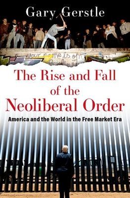 The Rise and Fall of the Neoliberal Order: America and the World in the Free Market Era (Gerstle Gary)(Pevná vazba)