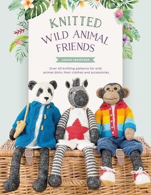 Knitted Wild Animal Friends - Over 40 knitting patterns for wild animal dolls, their clothes and accessories (Crowther Louise)(Paperback / softback)