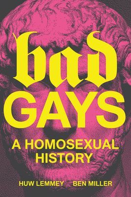Bad Gays - A Homosexual History (Lemmey Huw)(Pevná vazba)