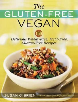 The Gluten-Free Vegan: 150 Delicious Gluten-Free, Animal-Free Recipes (O'Brien Susan)(Paperback)
