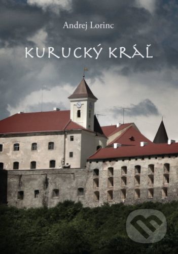 Kurucký kráľ - Andrej Lorinc