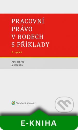 Pracovní právo v bodech s příklady - 6. vydání - Petr Hůrka