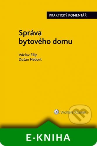 Správa bytového domu. Praktický komentář - Dušan Hebort, Václav Filip