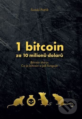 1 bitcoin za 10 milionů dolarů - Tomáš Petřík