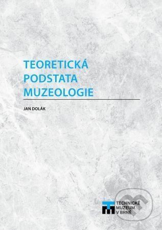 Teoretická podstata muzeologie - Jan Dolák