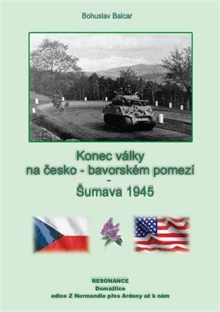 Konec války na česko-německém pomezí - Český les 1945 - Bohuslav Balcar