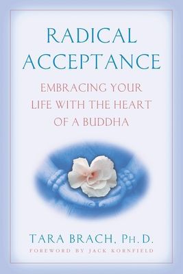 Radical Acceptance: Embracing Your Life with the Heart of a Buddha (Brach Tara)(Paperback)