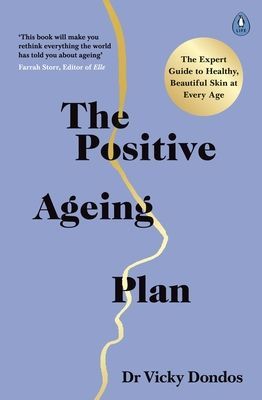 Positive Ageing Plan - The Expert Guide to Healthy, Beautiful Skin at Every Age (Dondos Dr Vicky)(Paperback / softback)