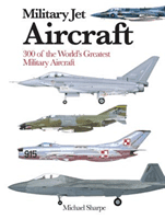 Military Jet Aircraft - 300 of the World's Greatest Military Jet Aircraft (Sharpe Michael)(Paperback / softback)