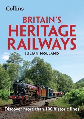 Britain's Heritage Railways - Discover More Than 100 Historic Lines (Holland Julian)(Paperback / softback)