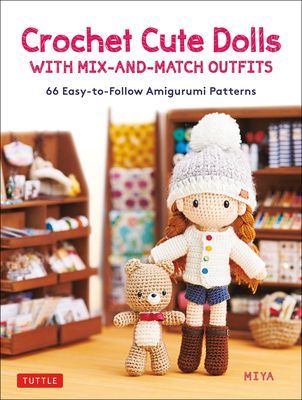 Crochet Cute Dolls with Mix-And-Match Outfits: 66 Easy-To-Follow Amigurumi Patterns (Miya)(Pevná vazba)