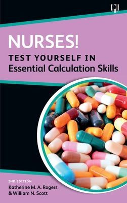 Nurses! Test yourself in essential calculation skills (Rogers Katherine)(Paperback / softback)