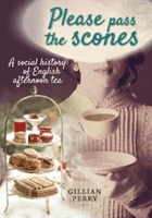 Please pass the scones - A social history of English afternoon tea (Perry Gillian)(Paperback / softback)