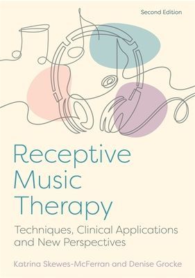 Receptive Music Therapy, 2nd Edition - Techniques, Clinical Applications and New Perspectives (McFerran Katrina)(Paperback / softback)