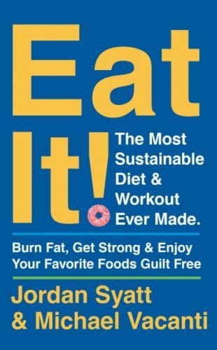 Eat It! - The Most Sustainable Diet and Workout Ever Made: Burn Fat, Get Strong, and Enjoy Your Favourite Foods Guilt Free (Syatt Jordan)(Paperback / softback)