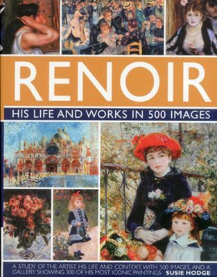 Renoir: His Life and Works in 500 Images (Hodge Susie)(Pevná vazba)