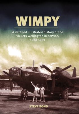 Wimpy - A Detailed Illustrated History of the Vickers Wellington in service, 1938-1953 (Bond Steve)(Paperback / softback)