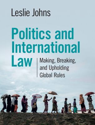 Politics and International Law - Making, Breaking, and Upholding Global Rules (Johns Leslie (University of California Los Angeles))(Paperback / softback)