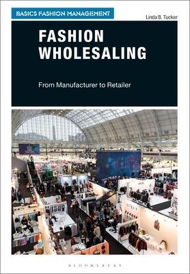 Fashion Wholesaling - From Manufacturer to Retailer (Tucker Linda B. (California Polytechnic University Pomona USA))(Paperback / softback)