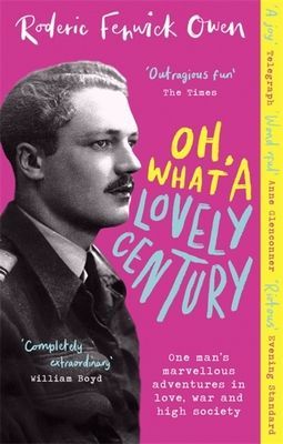 Oh, What a Lovely Century - One man's marvellous adventures in love, war and high society (Owen Roderic Fenwick)(Paperback / softback)