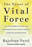 Power of Vital Force - Ancient Secrets to Transform How You Think, Feel and Act (Patel Rajshree)(Paperback / softback)