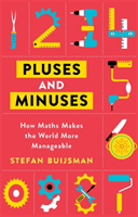 Pluses and Minuses - How Maths Makes the World More Manageable (Buijsman Stefan)(Paperback / softback)