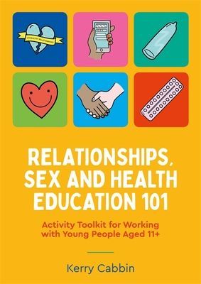 Relationships, Sex and Health Education 101 - Activity Toolkit for Working with Young People Aged 11+ (Cabbin Kerry)(Paperback / softback)