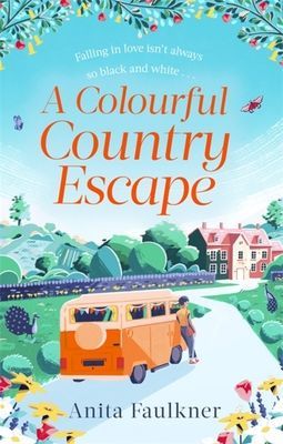 Colourful Country Escape - the heart-warming debut you can't resist falling in love with! (Faulkner Anita)(Paperback / softback)