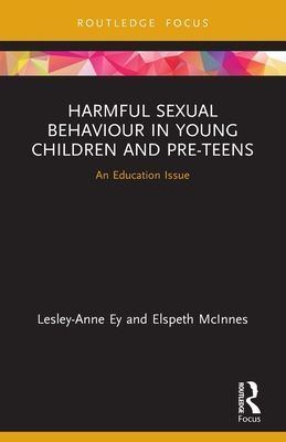 Harmful Sexual Behaviour in Young Children and Pre-Teens - An Education Issue (Ey Lesley-anne (University of South Australia))(Paperback / softback)