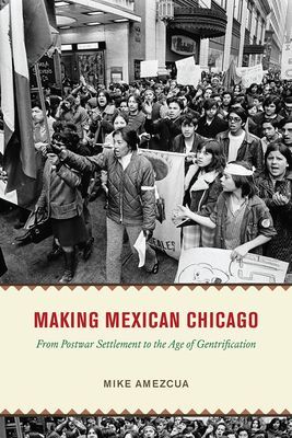 Making Mexican Chicago - From Postwar Settlement to the Age of Gentrification (Amezcua Mike)(Pevná vazba)