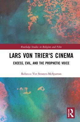 Lars von Trier's Cinema - Excess, Evil, and the Prophetic Voice (Ver Straten-McSparran Rebecca)(Pevná vazba)