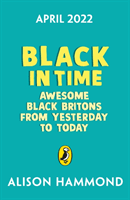 Black in Time - The Most Awesome Black Britons from Yesterday to Today (Hammond Alison)(Paperback / softback)