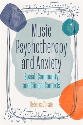 Music Psychotherapy and Anxiety - Social, Community and Clinical Contexts (Zarate Rebecca)(Paperback / softback)