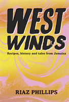 West Winds - Recipes, History and Tales from Jamaica (Phillips Riaz)(Pevná vazba)