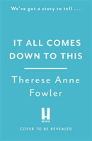 It All Comes Down To This - The new novel from New York Times bestselling author Therese Anne Fowler (Fowler Therese Anne)(Pevná vazba)