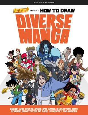 Saturday AM Presents How to Draw Diverse Manga - Design and Create Anime and Manga Characters with Diverse Identities of Race, Ethnicity, and Gender (Saturday AM)(Paperback / softback)