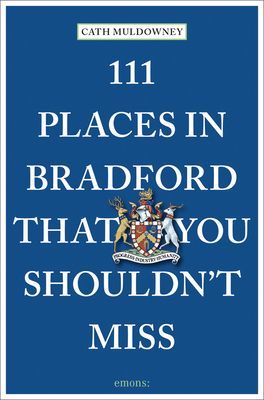 111 Places in Bradford That You Shouldn't Miss (Muldowney Cath)(Paperback / softback)