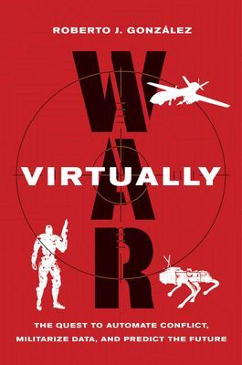 War Virtually - The Quest to Automate Conflict, Militarize Data, and Predict the Future (Gonzalez Roberto J.)(Pevná vazba)