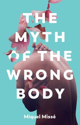 Myth of the Wrong Body (Misse Miquel)(Paperback / softback)