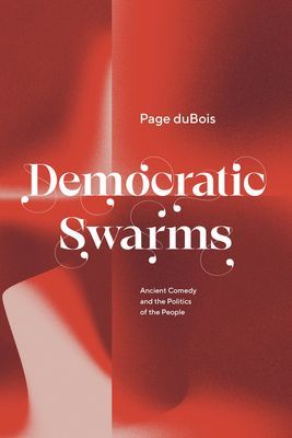 Democratic Swarms - Ancient Comedy and the Politics of the People (duBois Page)(Pevná vazba)