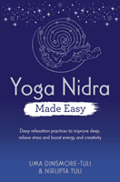 Yoga Nidra Made Easy - Deep Relaxation Practices to Improve Sleep, Relieve Stress and Boost Energy and Creativity (Dinsmore-Tuli Uma)(Paperback / softback)