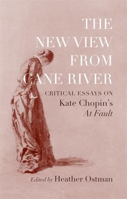 New View from Cane River - Critical Essays on Kate Chopin's 