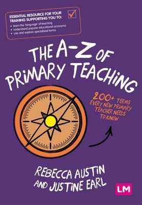 A-Z of Primary Teaching - 200+ terms every new primary teacher needs to know (Austin Rebecca)(Paperback / softback)