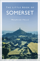 Little Book of Somerset (Fells Maurice)(Paperback / softback)