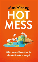 Hot Mess - What on earth can we do about climate change? (Winning Matt)(Paperback / softback)