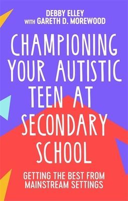Championing Your Autistic Teen at Secondary School - Getting the Best from Mainstream Settings (Elley Debby)(Paperback / softback)