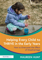 Helping Every Child to Thrive in the Early Years - How to Overcome the Effect of Disadvantage (Hunt Maureen)(Paperback / softback)
