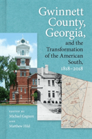 Gwinnett County, Georgia, and the Transformation of the American South, 1818-2018 (Brock Julia)(Paperback / softback)
