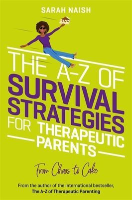 A-Z of Survival Strategies for Therapeutic Parents - From Chaos to Cake (Naish Sarah)(Paperback / softback)