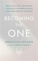Becoming the One - Heal Your Past, Transform Your Relationship Patterns and Come Home to Yourself (Aiyana Sheleana)(Pevná vazba)